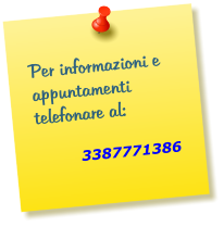 Per informazioni e appuntamenti telefonare al:                 3387771386